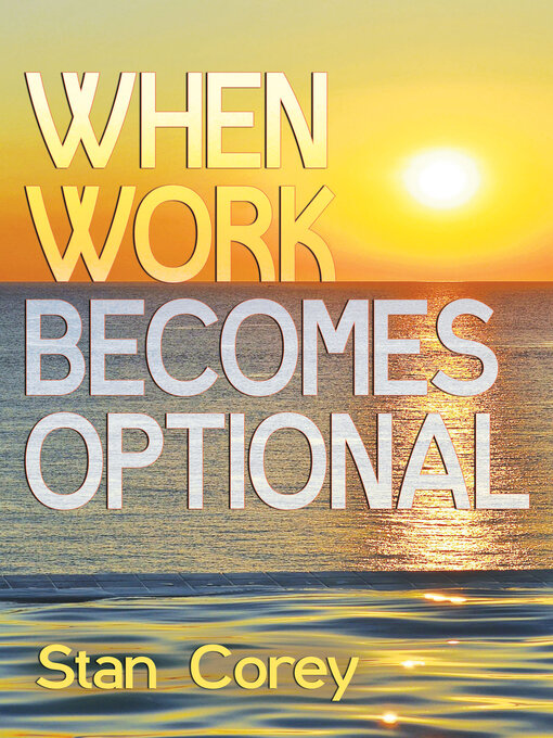 Title details for When Work Becomes Optional by Stan Corey - Available